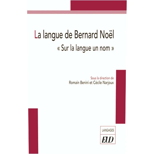 Romain Benini,Cécile Narjoux La langue de Bernard Noël: 