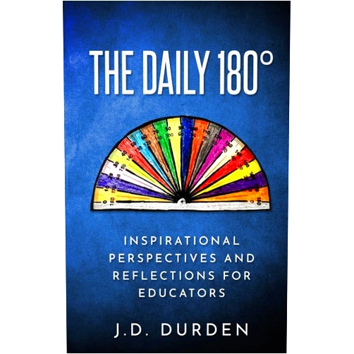 J.D. Durden The Daily 180°: Inspirational Perspectives and Reflections for Educators (Educational Book Series)