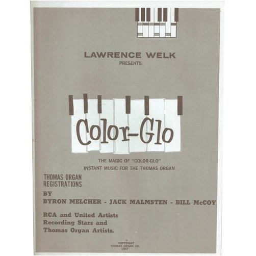 By unknown author (Author) LAWRENCE WELK PRESENTS: THE MAGIC OF COLOR-GLO THOMAS ORGAN PROGRAM (INSTANT MUSIC FOR THE THOMAS ORGAN, GROUP 1 UNIT 1)
