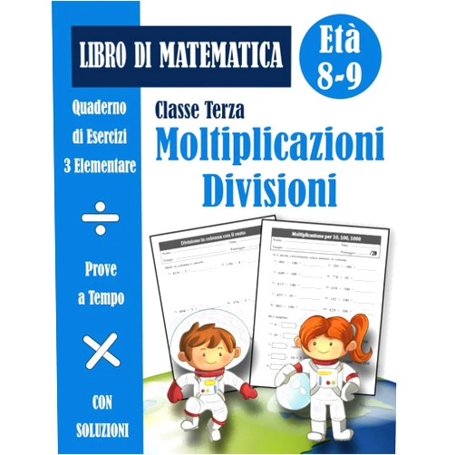 Editoria Matematica Blu Moltiplicazioni e Divisioni 3 Elementare: Libro di Esercizi di Matematica Scuola Primaria Classe Terza per Bambini (con soluzioni) - Quaderno ... a Tempo - Età 8-9 Anni (Italian Edition)