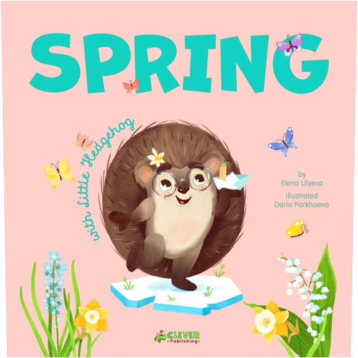 Clever Publishing,Elena Ulyeva,Daria Parkhaeva Spring with Little Hedgehog
