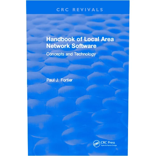 Paul L. Fortier CRC Handbook of Local Area Network Software: Concepts and Technology (CRC Revivals)