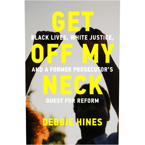 By Debbie Hines (Author) Format: Kindle Edition Get Off My Neck: Black Lives, White Justice, and a Former Prosecutor's Quest for Reform