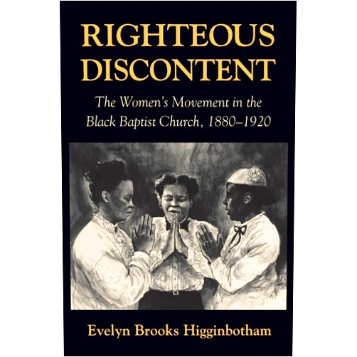 By Evelyn Brooks Higginbotham (Author) Righteous Discontent: The Women’s Movement in the Black Baptist Church, 1880–1920