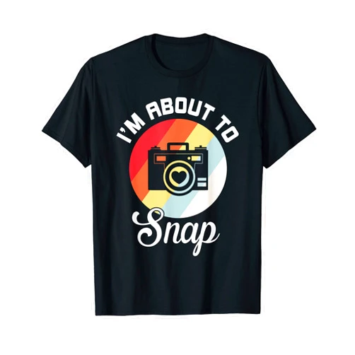 Funny Photographer I'm About To Snap, Funny Photography T-Shirt