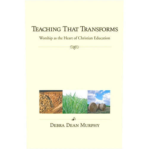 By Debra Dean Murphy (Author) Teaching That Transforms: Worship as the Heart of Christian Education
