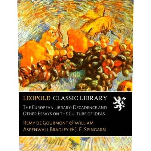 By Remy de Gourmont (Author), William Aspenwall Bradley J. E. Spingarn & 0 more The European Library: Decadence and Other Essays on the Culture of Ideas