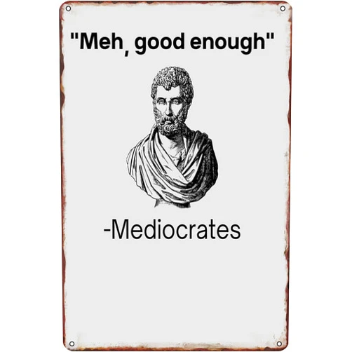 TRDGABD Meh, good enough, mediocrates demotivational quote Vintage Garage Decor Funny Metal Tin Signs Home Bar Man Cave Wall Decor Gifts 12 X 8 Inches