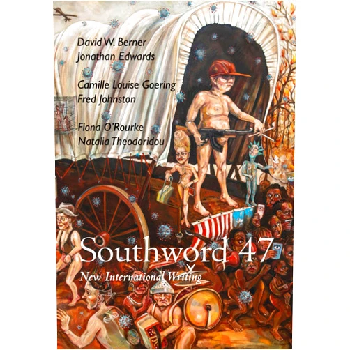 Patrick Cotter,David W. Berner,Jonathan Edwards,Camille Louise Goering,Fred Johnston,Fiona O’Rourke,Natalia Theodoridou,Billy O'Callaghan Southword 47: New International Writing