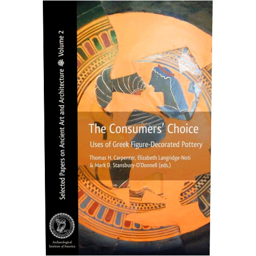 By Thomas H. Carpenter et al (Eds.) (Author), Thomas H. Carpenter (Editor), Elizabeth Langridge-Noti (Editor), Mark D. Stansbury-O'Donnell (Editor) & 1 more The Consumers' Choice: Uses of Greek Figure-Decorated Pottery (Selected Papers on Ancient Art and Architecture)