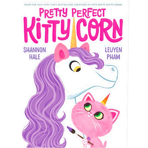 Shannon Hale,LeUyen Pham Pretty Perfect Kitty-Corn: A Picture Book