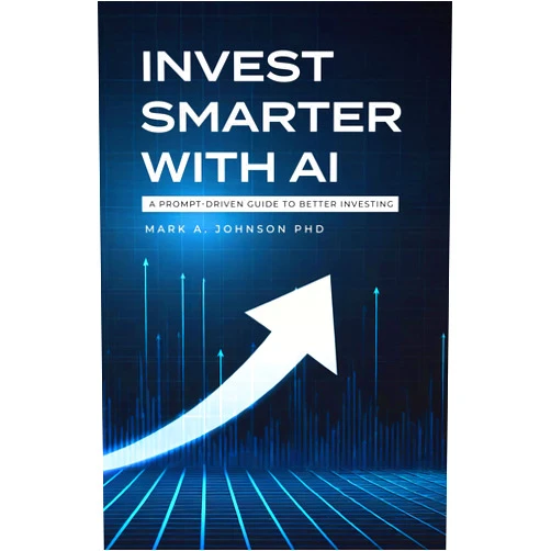 Mark A. Johnson Invest Smarter with AI: A Practical Guide to Long-Term Investing, Financial Planning, and Building Wealth
