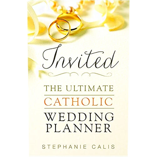 By Stephanie Calis (Author) Invited: The Ultimate Catholic Wedding Planner