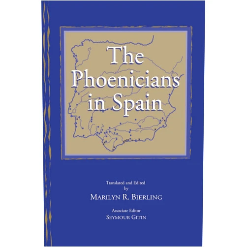 Hermanfrid Schubart,Hans Georg Niemeyer,Manuel Pellicer Catalan,Maria Eugenia Aubet Semmler,Alfredo Gonzalez Prats,Eliza Ruiz Segura,Antonio Garcia Menarguez,Juan Ramon,Diego Ruiz Mata,Jesus Fernandez Jurado The Phoenicians in Spain: An Archaeological Review of the Eighth-Sixth Centuries B.C.E.: A Collection of Articles Translated from Spanish