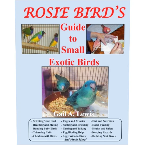 Gail A. Lewis Rosie Bird's Guide to Small Exotic Birds: Bird Care Extraordinaire
