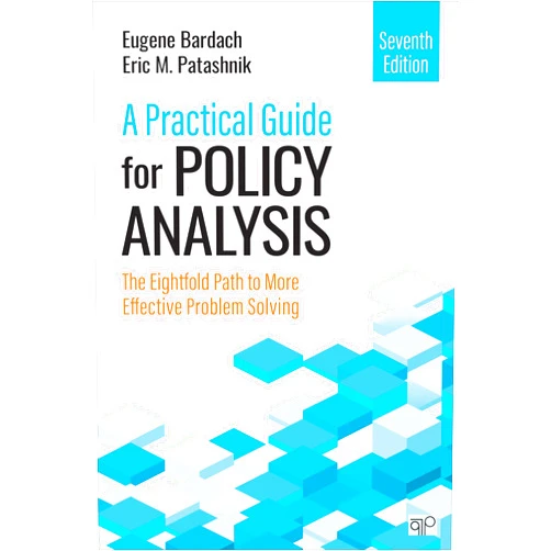 By Eugene S. Bardach (Author), Eric M. Patashnik (Author) A Practical Guide for Policy Analysis: The Eightfold Path to More Effective Problem Solving