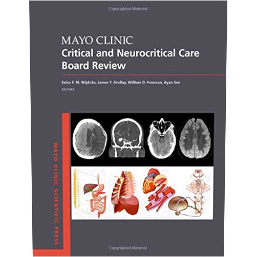 Eelco F.M. Wijdicks MD PhD,James Y. Findlay MB ChB,William D. Freeman MD FNCS,Ayan Sen MD MSc FCCP FACEP Mayo Clinic Critical and Neurocritical Care Board Review (Mayo Clinic Scientific Press)