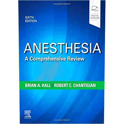 Brian A. Hall MD,Robert C. Chantigian MD Anesthesia: A Comprehensive Review
