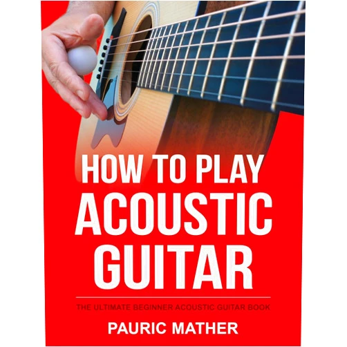 By Pauric Mather (Author) How To Play Acoustic Guitar: The Ultimate Beginner Acoustic Guitar Book (Complete Teach Yourself Guitar Books)