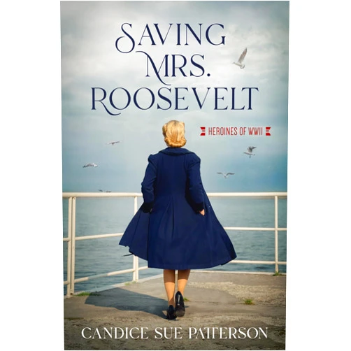 Candice Sue Patterson Saving Mrs. Roosevelt: WWII Heroines (Heroines of WWII)