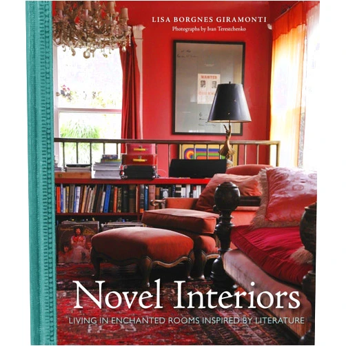 Lisa Borgnes Giramonti,Ivan Terestchenko Novel Interiors: Living in Enchanted Rooms Inspired by Literature