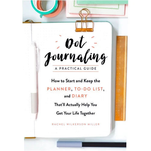 By Rachel Wilkerson Miller (Author) Dot Journaling―A Practical Guide: How to Start and Keep the Planner, To-Do List, and Diary That’ll Actually Help You Get Your Life Together