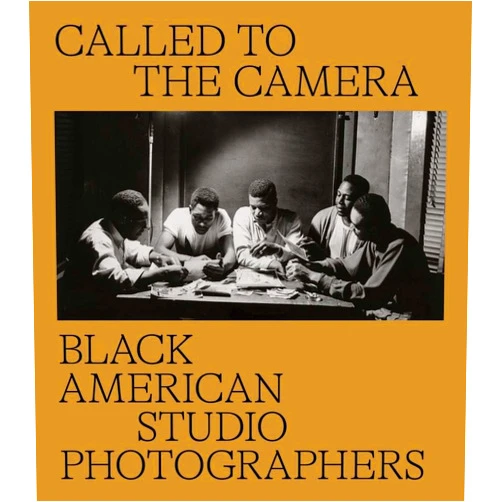 Brian Piper,Russell Lord,John Edwin Mason,Carla Williams,Susan Taylor Called to the Camera: Black American Studio Photographers