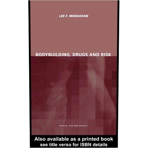 By Lee Monaghan (Author) Format: Kindle Edition Bodybuilding, Drugs and Risk (Health, Risk and Society)
