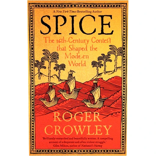 By Roger Crowley (Author) Spice: The 16th-Century Contest that Shaped the Modern World