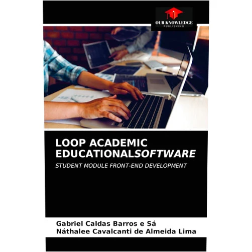 Gabriel Caldas Barros e Sá,Náthalee Cavalcanti de Almeida Lima LOOP ACADEMIC EDUCATIONALSOFTWARE: STUDENT MODULE FRONT-END DEVELOPMENT