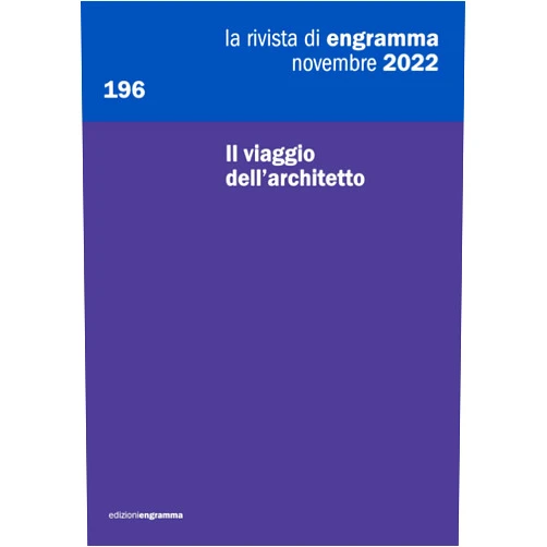 Engramma,Alberto Ferlenga,Marco Scotti,Daniele Pisani,Alessandra Como,Daniela Ruggeri,Isotta Forni,Luisa Smeragliuolo Perrotta,Fernanda De Maio,Christian Toson Il viaggio dell’architetto: La Rivista di Engramma, novembre 2022 (Italian Edition)