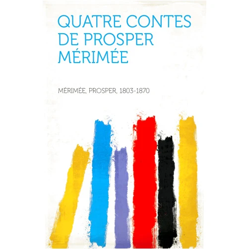 Prosper Mérimée,1864- Van Steenderen, Frederic Cornelius Leonard,1799-1837 Pushkin, Aleksandr Sergeevich Quatre Contes De Prosper Mérimée
