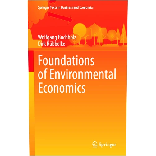 Wolfgang Buchholz,Dirk Rübbelke Foundations of Environmental Economics (Springer Texts in Business and Economics)