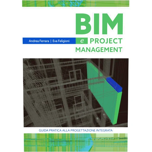 Italian Edition by Andrea Ferrara (Author), Eva Feligioni (Author) Format: Kindle Edition BIM e project Management Guida pratica alla progettazione integrata (Italian Edition)