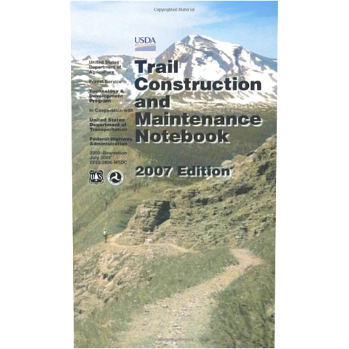 U.S. Department of Agriculture,U.S. Forest Service,U.S. Department of Transportation Trail Construction and Maintenance Notebook