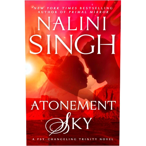 By Nalini Singh (Author) Format: Kindle Edition Atonement Sky (Psy-Changeling Trinity Book 9)