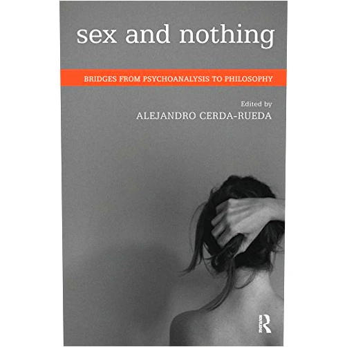 By Alejandro Cerda-Rueda (Author) Format: Kindle Edition Sex and Nothing: Bridges from Psychoanalysis to Philosophy