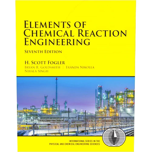 H. Fogler,Bryan Goldsmith,Eranda Nikolla,Nirala Singh Elements of Chemical Reaction Engineering (International Series in the Physical and Chemical Engineering Sciences)