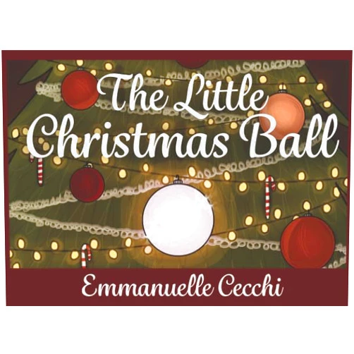 Emmanuelle Cecchi,Meg Quinn The Little Christmas Ball: A tale from my childhood