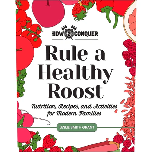 By Leslie Smith Grant (Author), Katherine Guntner (Editor), Kelly Giardino (Illustrator) & 0 more Rule a Healthy Roost: Nutrition, Recipes, and Activities for Modern Families
