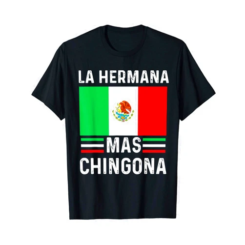 Funny Mexican Pride Gifts La Hermana Mas Chingona Funny Mexican Sister Gift Regalo T-Shirt