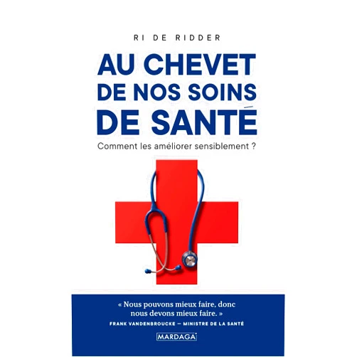 Ri de Ridder,Frédéric Thys,Frank Vandenbroucke Au chevet de nos soins de santé: Comment les améliorer sensiblement ? (French Edition)