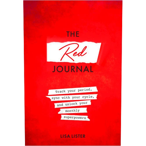 Lisa Lister The Red Journal: Track Your Period, Sync with Your Cycle, and Unlock Your Monthly Superpowers