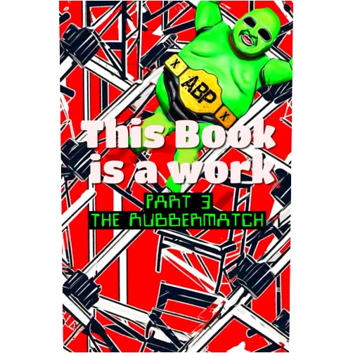By Alien Buddha (Author), Kayfabe Mark Popping (Author), Andrew Kim Arnett (Author), J. Rocky Colavito (Author), Brian Simmons (Author), Rickey Rivers Jr (Author), Jarvis Ottum (Author), Drew Campbell (Author), John Stickney (Author), Jennifer Schneider (Author) & 6 more This Book is a Work: Part 3: The Rubbermatch