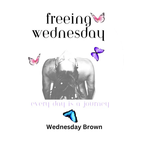 Wednesday Brown,Christian Nagel Freeing Wednesday: Every Day Is a Journey