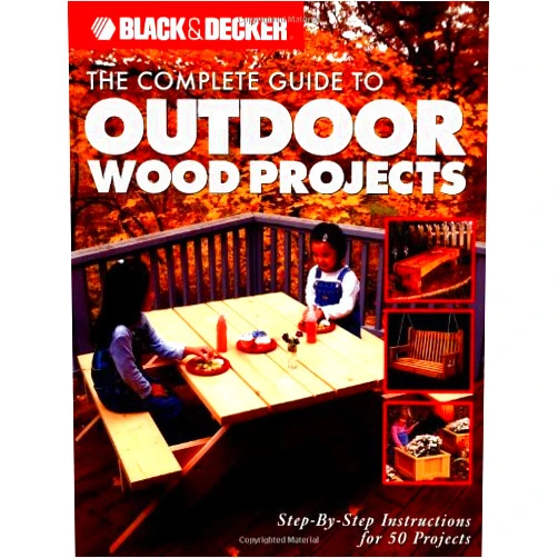 By The editors of CPI (Author) The Complete Guide to Outdoor Wood Projects: Step-by-Step Instuctions for Over 50 Projects (Black & Decker Complete Guide)
