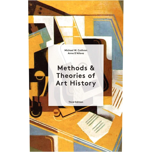 Anne D'Alleva,Michael Cothren Methods and Theories of Art History