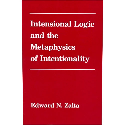 Edward Zalta Intensional Logic and Metaphysics of Intentionality
