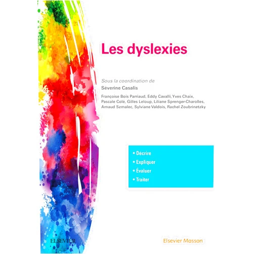 French Edition by Séverine Casalis (Author), Rachel Zoubrinetzky (Author), Françoise Bois Parriaud (Author), Eddy Cavalli (Author), Yves Chaix (Author), Pascale Colé (Author), Gilles Leloup (Author), Liliane Sprenger-Charolles (Author), Arnaud Szmalec (Author), Sylviane Valdois (Author), Maelle Biotteau (Contributor), Olivier Patat (Contributor) & 8 more Les dyslexies (French Edition)