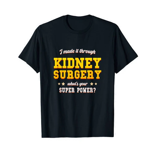 Funny Rehab Post Operation Survivor Doner Donation Kidney Surgery Recovery Get Well Soon Transplant Gift Injury T-Shirt